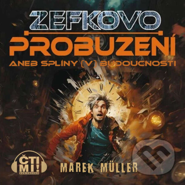 Audiokniha: Zefkovo probuzení aneb Splíny (v) budoucnosti (Marek Müller). Čti mi!, 2025 Audiokniha: Zefkovo probuzení aneb Splíny (v) budoucnosti (Marek Müller). Čti mi!, 2025
