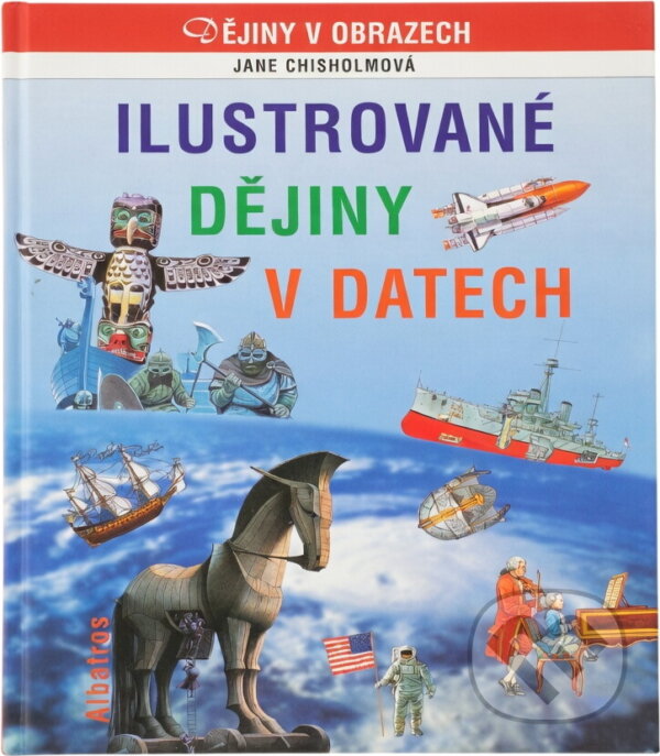 Kniha: Ilustrované dějiny v datech (Jane Chisholm). , 2004 Kniha: Ilustrované dějiny v datech (Jane Chisholm). , 2004