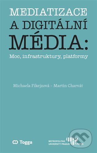 Kniha: Mediatizace a digitální média (Michaela Fikejzová). Togga, 2025 Kniha: Mediatizace a digitální média (Michaela Fikejzová). Togga, 2025