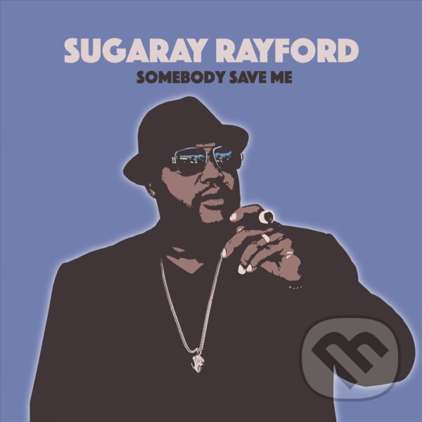 Hudební CD: Sugaray Rayford: Somebody Save Me (Hudobné albumy). Hudobné albumy, 2019 Hudební CD: Sugaray Rayford: Somebody Save Me (Hudobné albumy). Hudobné albumy, 2019
