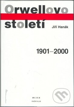 Kniha: Orwellovo století (Jiří Hanák). Knižní klub, 2001 Kniha: Orwellovo století (Jiří Hanák). Knižní klub, 2001