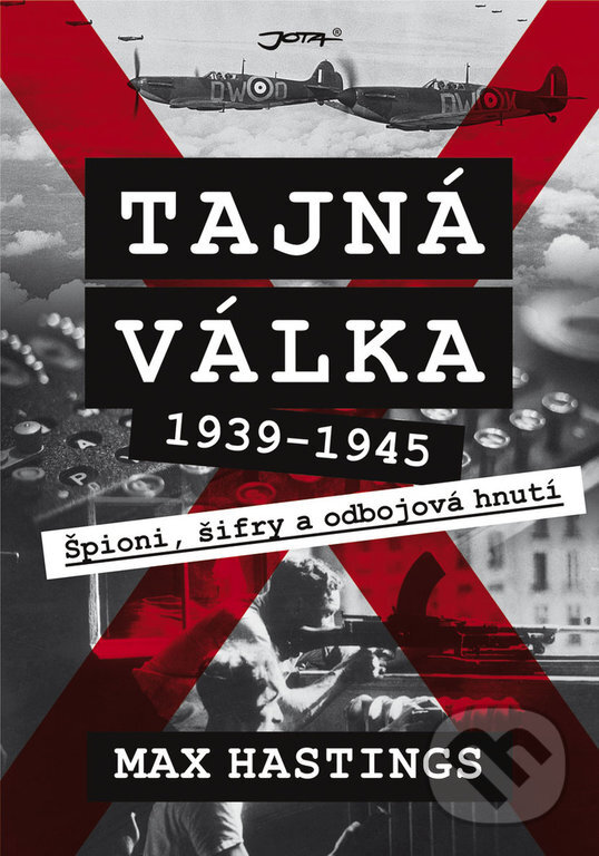 Kniha: Tajná válka 1939–1945 (Max Hastings). Jota, 2020 Kniha: Tajná válka 1939–1945 (Max Hastings). Jota, 2020
