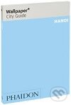 Kniha: Wallpaper* City Guide Hanoi (Phaidon). Phaidon, 2007 Kniha: Wallpaper* City Guide Hanoi (Phaidon). Phaidon, 2007