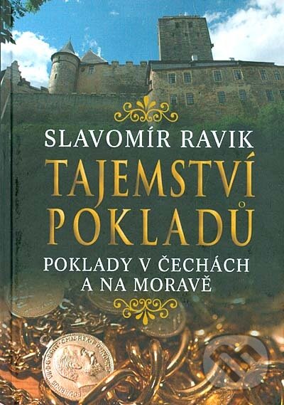Kniha: Tajemství pokladů - Poklady v Čechách a na Moravě (Slavomír Ravík). Levné knihy a.s., 2016 Kniha: Tajemství pokladů - Poklady v Čechách a na Moravě (Slavomír Ravík). Levné knihy a.s., 2016