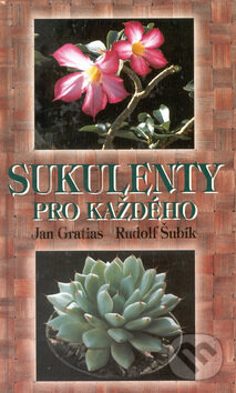Kniha: Sukulenty pro každého (Jan Gratias a Rudolf Šubík). Ottovo nakladatelství, 2002 Kniha: Sukulenty pro každého (Jan Gratias a Rudolf Šubík). Ottovo nakladatelství, 2002