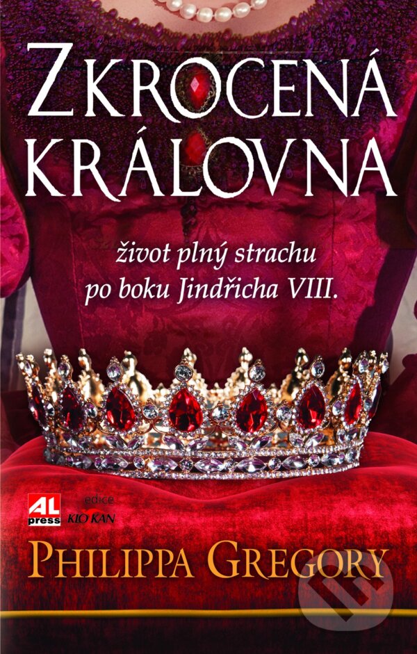 Kniha: Zkrocená královna (Philippa Gregory). Alpress, 2017 Kniha: Zkrocená královna (Philippa Gregory). Alpress, 2017