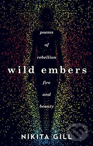 Kniha: Wild Embers (Nikita Gill). Orion, 2017 Kniha: Wild Embers (Nikita Gill). Orion, 2017