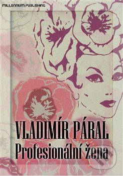 Kniha: Profesionální žena (Vladimír Páral). Millennium Publishing, 2012 Kniha: Profesionální žena (Vladimír Páral). Millennium Publishing, 2012