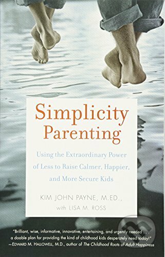 Kniha: Simplicity Parenting (Kim John Payne). Random House, 2010 Kniha: Simplicity Parenting (Kim John Payne). Random House, 2010