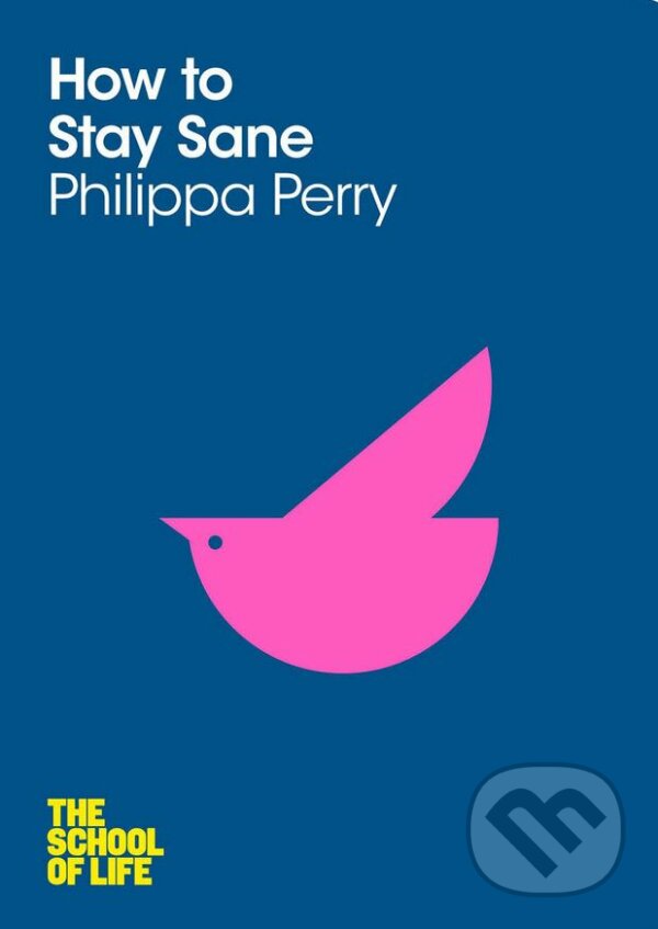 Kniha: How To Stay Sane (Philippa Perry). Pan Macmillan, 2012 Kniha: How To Stay Sane (Philippa Perry). Pan Macmillan, 2012