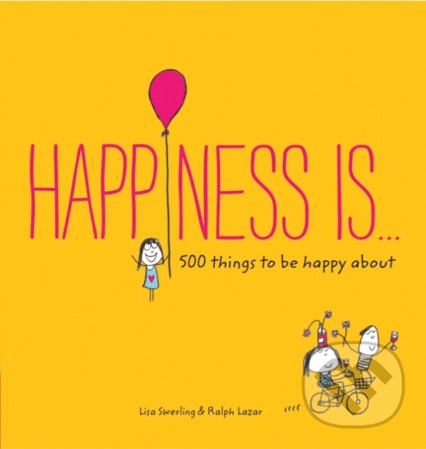 Kniha: Happiness Is... (Lazar Ralph a Swerling Lisa). Chronicle Books, 2014 Kniha: Happiness Is... (Lazar Ralph a Swerling Lisa). Chronicle Books, 2014