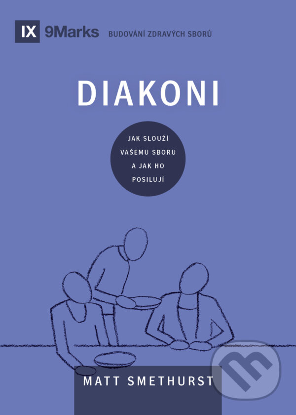 Kniha: Diakoni (Matt Smethurst). Didasko, 2024 Kniha: Diakoni (Matt Smethurst). Didasko, 2024