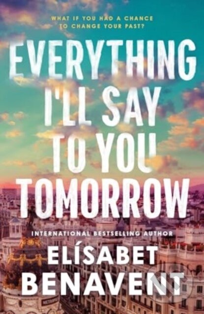 Kniha: Everything I'll Say to You Tomorrow (Elísabet Benavent). Sourcebooks, 2025 Kniha: Everything I'll Say to You Tomorrow (Elísabet Benavent). Sourcebooks, 2025