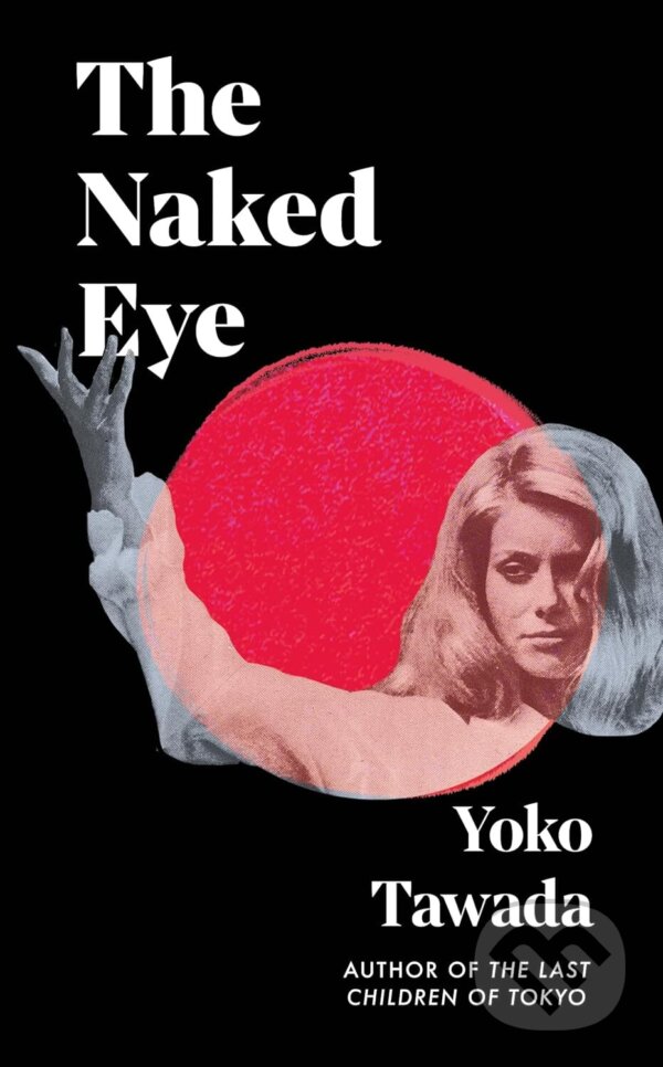Kniha: The Naked Eye (Yoko Tawada). Granta Books, 2025 Kniha: The Naked Eye (Yoko Tawada). Granta Books, 2025