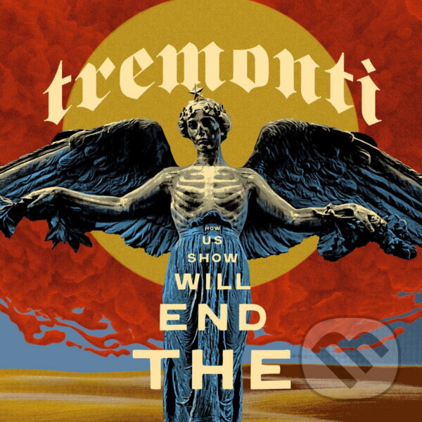 Hudební CD: Tremonti: The End Will Show Us How (Mystic). Mystic, 2025 Hudební CD: Tremonti: The End Will Show Us How (Mystic). Mystic, 2025