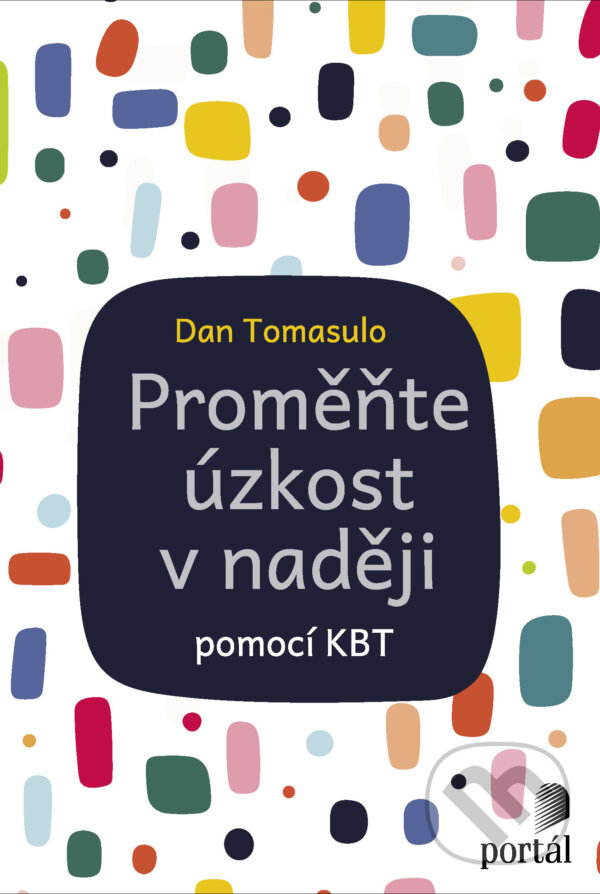 E-kniha: Proměňte úzkost v naději (Dan Tomasulo). Portál, 2025 E-kniha: Proměňte úzkost v naději (Dan Tomasulo). Portál, 2025