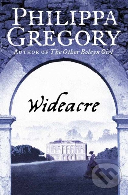 Kniha: Wideacre (Philippa Gregory). HarperCollins, 2006 Kniha: Wideacre (Philippa Gregory). HarperCollins, 2006