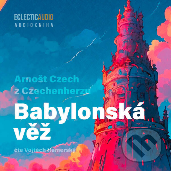 Audiokniha: Babylonská věž (Arnošt Czech z Czechenherzu). EclecticAudio, 2025 Audiokniha: Babylonská věž (Arnošt Czech z Czechenherzu). EclecticAudio, 2025