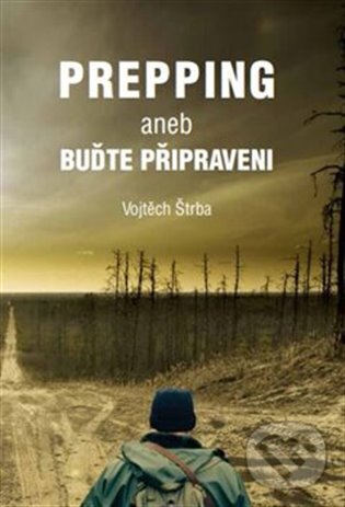 Kniha: Prepping aneb Buďte připraveni (Vojtěch Štrba). Vojtěch Štrba, 2025 Kniha: Prepping aneb Buďte připraveni (Vojtěch Štrba). Vojtěch Štrba, 2025