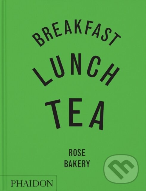 Kniha: Breakfast, Lunch, Tea (Rose Carrarini). Phaidon, 2025 Kniha: Breakfast, Lunch, Tea (Rose Carrarini). Phaidon, 2025