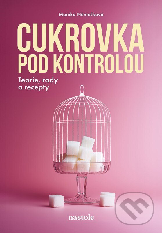 Kniha: Cukrovka pod kontrolou (Monika Němečková). nastole, 2025 Kniha: Cukrovka pod kontrolou (Monika Němečková). nastole, 2025