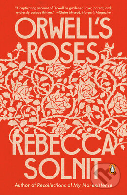 Kniha: Orwell's Roses (Rebecca Solnit). Penguin Books, 2022 Kniha: Orwell's Roses (Rebecca Solnit). Penguin Books, 2022