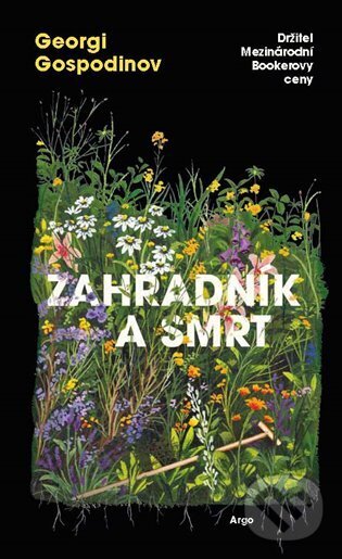 Kniha: Zahradník a smrt (Georgi Gospodinov). Argo, 2025 Kniha: Zahradník a smrt (Georgi Gospodinov). Argo, 2025