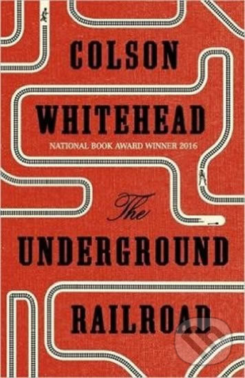 Kniha: The Underground Railroad (Colson Whitehead a Whitehead Colson). , 2016 Kniha: The Underground Railroad (Colson Whitehead a Whitehead Colson). , 2016