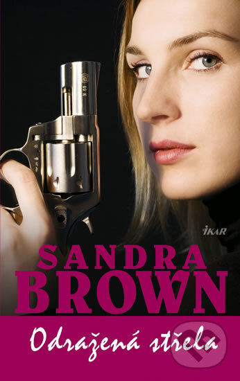 Kniha: Odražená střela (Sandra Brown). Ikar CZ, 2009 Kniha: Odražená střela (Sandra Brown). Ikar CZ, 2009
