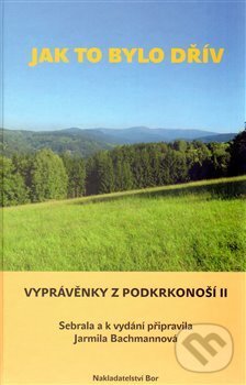 Kniha: Jak to bylo dřív (Jarmila Bachmannová). Bor, 2013 Kniha: Jak to bylo dřív (Jarmila Bachmannová). Bor, 2013