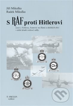 Kniha: S RAF proti Hitlerovi (Jiří Mikulka). Mikulka Radek, 2008 Kniha: S RAF proti Hitlerovi (Jiří Mikulka). Mikulka Radek, 2008