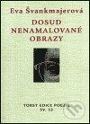 Kniha: Dosud nenamalované obrazy (Eva Švankmajerová). Torst, 2003 Kniha: Dosud nenamalované obrazy (Eva Švankmajerová). Torst, 2003