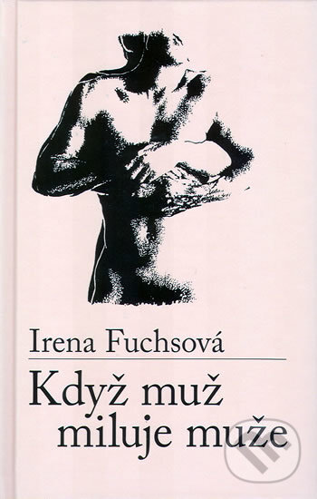 Kniha: Když muž miluje muže (Fuchsová Irena a Irena Fuchsová). , 2009 Kniha: Když muž miluje muže (Fuchsová Irena a Irena Fuchsová). , 2009