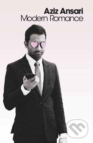 Kniha: Modern Romance (Aziz Ansari). Penguin Books, 2015 Kniha: Modern Romance (Aziz Ansari). Penguin Books, 2015