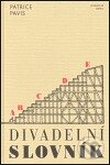 Kniha: Divadelní slovník (Patrice Pavis). Divadelní ústav, 2003 Kniha: Divadelní slovník (Patrice Pavis). Divadelní ústav, 2003