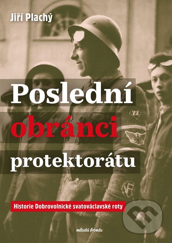 Kniha: Poslední obránci protektorátu (Jiří Plachý). Mladá fronta, 2025 Kniha: Poslední obránci protektorátu (Jiří Plachý). Mladá fronta, 2025