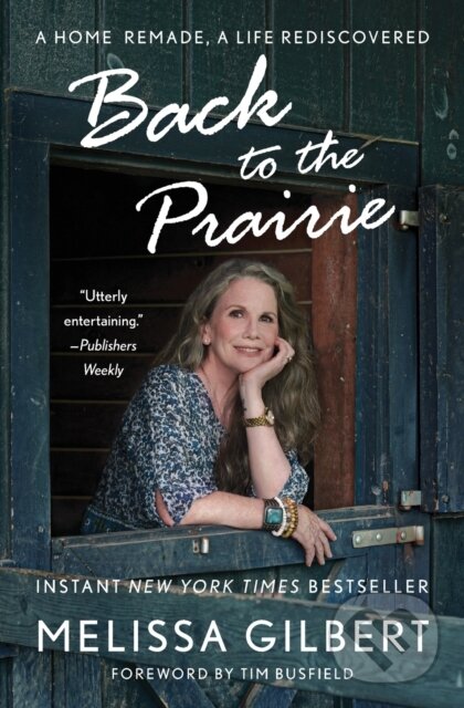 Kniha: Back to the Prairie (Melissa Gilbert). Gallery, 2023 Kniha: Back to the Prairie (Melissa Gilbert). Gallery, 2023