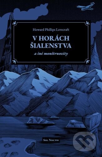 Kniha: V horách šialenstva a iné monštruozity (Howard Phillips Lovecraft). Sol Noctis, 2025 Kniha: V horách šialenstva a iné monštruozity (Howard Phillips Lovecraft). Sol Noctis, 2025