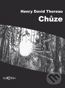Kniha: Chůze (David Henry Thoreau). Dokořán, 2025 Kniha: Chůze (David Henry Thoreau). Dokořán, 2025