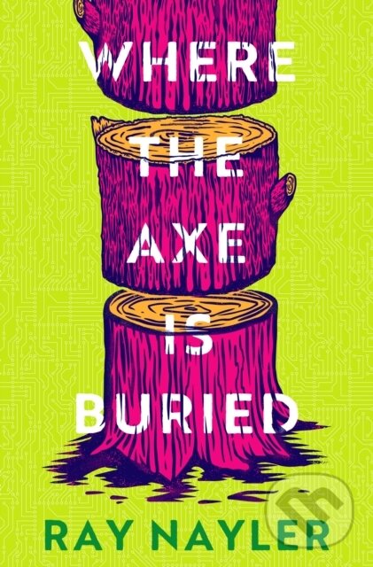 Kniha: Where the Axe is Buried (Ray Nayler). Orion, 2025 Kniha: Where the Axe is Buried (Ray Nayler). Orion, 2025