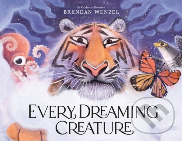 Kniha: Every Dreaming Creature (Brendan Wenzel). , 2023 Kniha: Every Dreaming Creature (Brendan Wenzel). , 2023