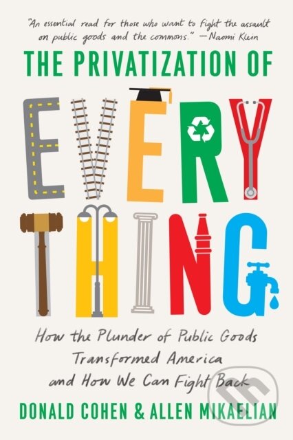 Kniha: The Privatization of Everything (Allen Mikaelian a Donald Cohen). The New Press, 2023 Kniha: The Privatization of Everything (Allen Mikaelian a Donald Cohen). The New Press, 2023