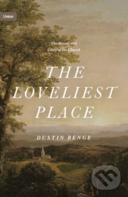 Kniha: The Loveliest Place (Benge Dustin). Crossway Books, 2022 Kniha: The Loveliest Place (Benge Dustin). Crossway Books, 2022