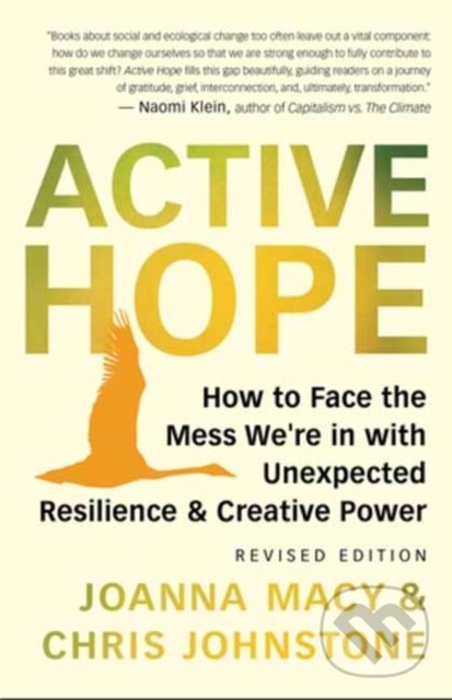 Kniha: Active Hope Revised (Chris Johnstone a Joanna Macy). New World Library, 2022 Kniha: Active Hope Revised (Chris Johnstone a Joanna Macy). New World Library, 2022