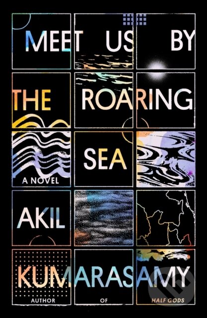 Kniha: Meet Us by the Roaring Sea (Akil Kumarasamy). Farrar, Straus and Giroux, 2022 Kniha: Meet Us by the Roaring Sea (Akil Kumarasamy). Farrar, Straus and Giroux, 2022