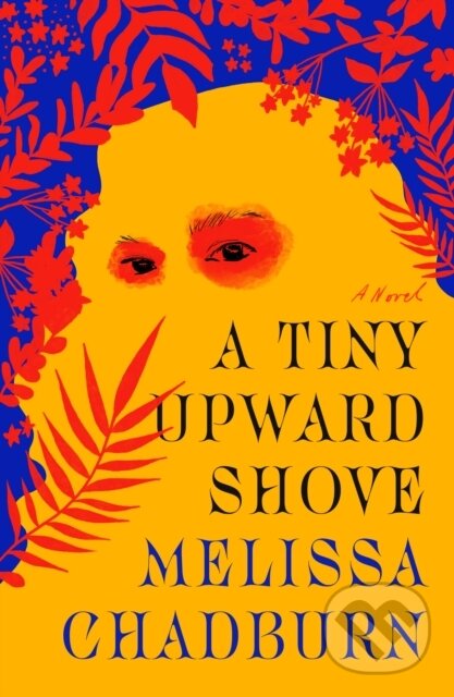 Kniha: A Tiny Upward Shove (Melissa Chadburn). Farrar, Straus and Giroux, 2022 Kniha: A Tiny Upward Shove (Melissa Chadburn). Farrar, Straus and Giroux, 2022
