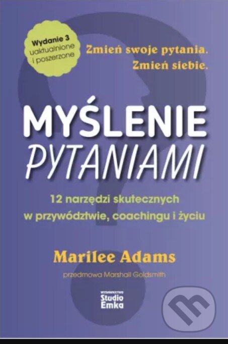 Kniha: MYŚLENIE PYTANIAMI (Marilee Adams). Studio Emka, 2025 Kniha: MYŚLENIE PYTANIAMI (Marilee Adams). Studio Emka, 2025