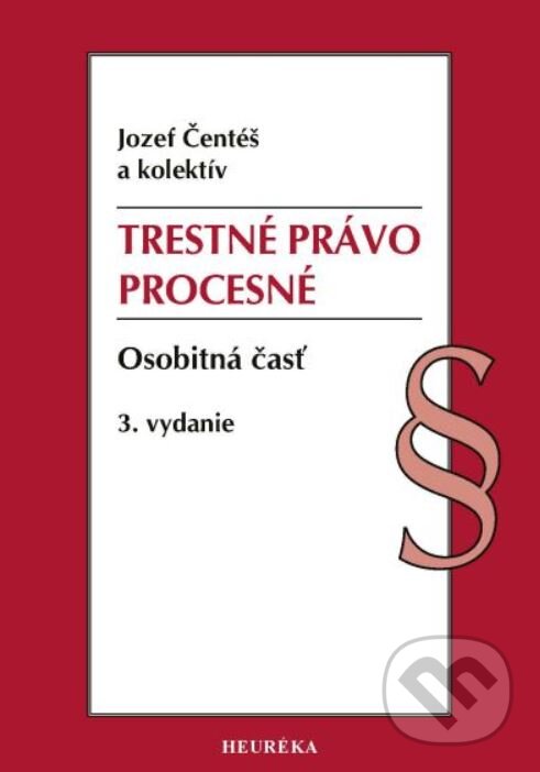 Kniha: Trestné právo procesné. Osobitná časť (Jozef Čentéš). Heuréka, 2025 Kniha: Trestné právo procesné. Osobitná časť (Jozef Čentéš). Heuréka, 2025
