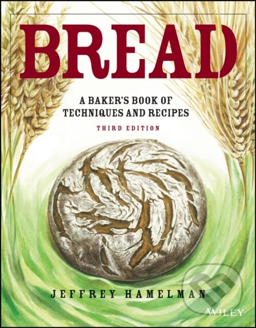 Kniha: Bread (Jeffrey Hamelman). John Wiley & Sons, 2021 Kniha: Bread (Jeffrey Hamelman). John Wiley & Sons, 2021