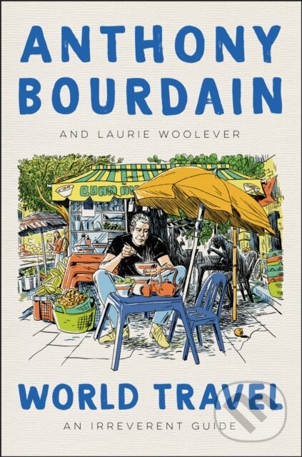 Kniha: World Travel (Anthony Bourdain a Laurie Woolever). Ecco, 2021 Kniha: World Travel (Anthony Bourdain a Laurie Woolever). Ecco, 2021